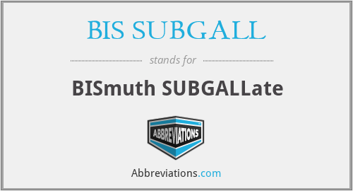BIS SUBGALL - BISmuth SUBGALLate